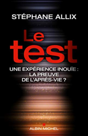 Le Test: Une expérience inouie : la preuve de l'après-vie ?